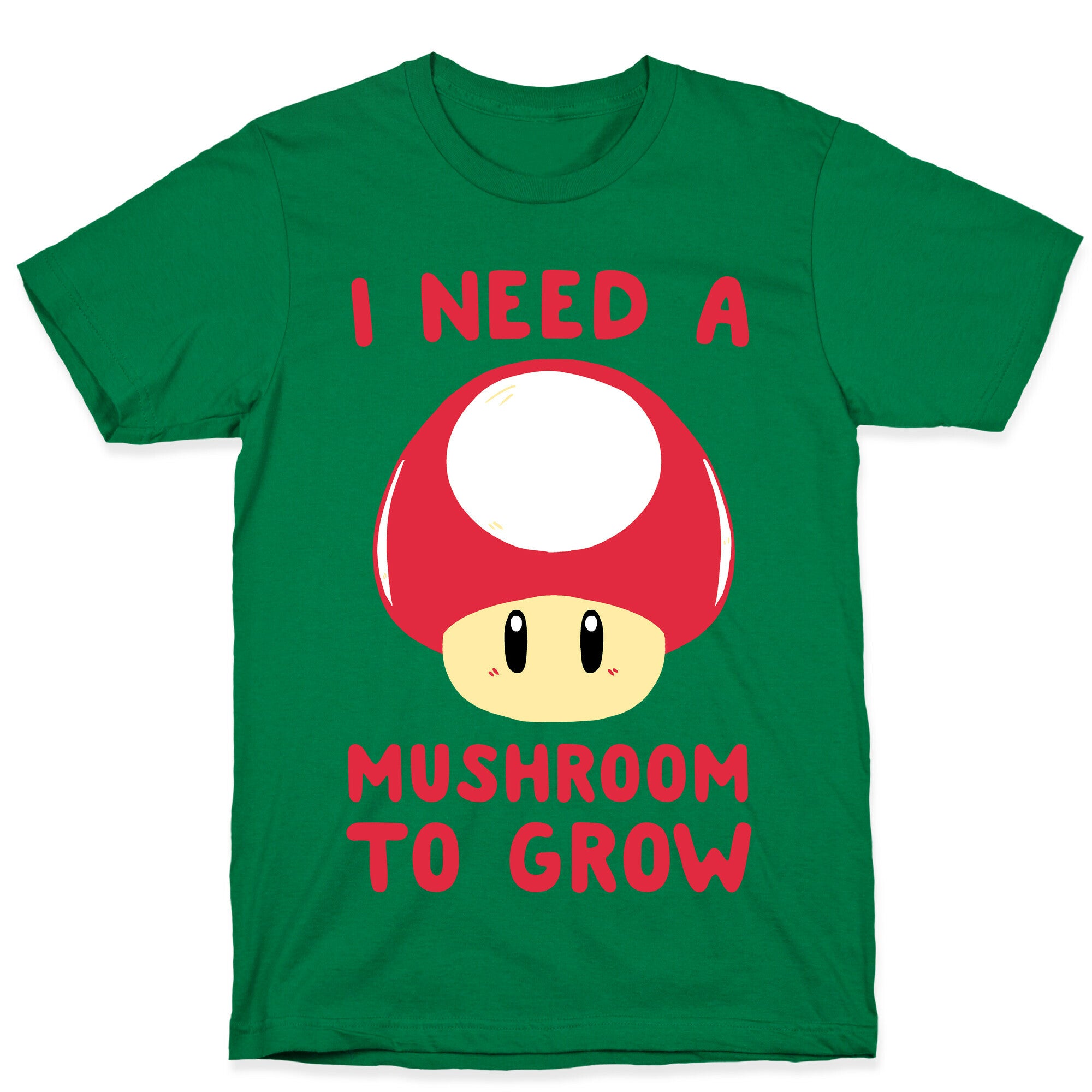 I Need a Mushroom to Grow - Mario T-Shirt
